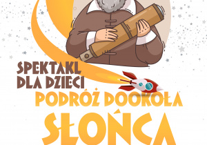 plakat informacyjny Spektakl dla dzieci "Podróż dookoła Słońca"