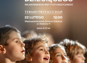 Plakat Centrum Kultury Wilanów informujący o naborze do Chóru Dziecięcego Wilanowskiego Instytutu Muzycznego dla dzieci w wieku 6–10 lat. Przesłuchania odbędą się 22 lutego o godz. 12:00