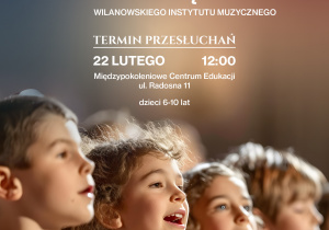 Plakat Centrum Kultury Wilanów informujący o naborze do Chóru Dziecięcego Wilanowskiego Instytutu Muzycznego dla dzieci w wieku 6–10 lat. Przesłuchania odbędą się 22 lutego o godz. 12:00 w Międzypokoleniowym Centrum Edukacji przy ul. Radosnej 11. W dolnej części znajduje się zdjęcie dzieci śpiewających w chórze oraz logotypy organizatorów.