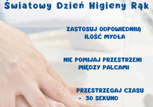 Na plakacie przedstawiono informację o Światowym Dniu Higieny Rąk obchodzonym 5 maja wraz z zasadami prawidłowego mycia dłoni.