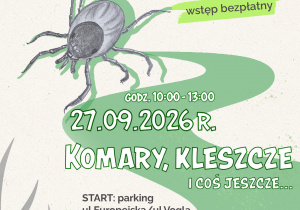 Komary, kleszcze i coś jeszcze..., czyli spotkanie o stworzeniach, których nigdy nie chcielibyśmy spotykać podczas spaceru. Czy ktoś je w ogóle lubi? Dlaczego się tak nami interesują? Czy są dla nas niebezpieczne? A może mogłyby zniknąć na zawsze? Podczas zajęć przyjrzymy się tym małym stworzeniom dokładniej i sprawdzimy co lubią, a czego nie za bardzo. Poznamy ich zwyczaje, siedliska i zachowania. Ustalimy jak sobie z nimi radzić, aby każde wyjście w przyrodę stało się dla nas przyjemne. W czasie spaceru nie zabraknie aktywności ruchowych, zagadek i zadań dla dzieci, które uatrakcyjnią spacer najmłodszym. 27 września, godz. 10:00 – 13:00 Zbiórka na parkingu przy ul. Europejska/Vogla Zapisy przez formularz: herbikids.pl/zapisy