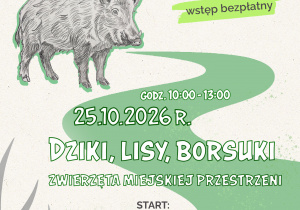 Na plakacie znajduje się rysunek dzika oraz zaproszenie na spacer przyrodniczy, który odbędzie się 25 października w godzinach 10.00-13.00. Start spaceru: parking ul. Europejska/ ul. Vogla.